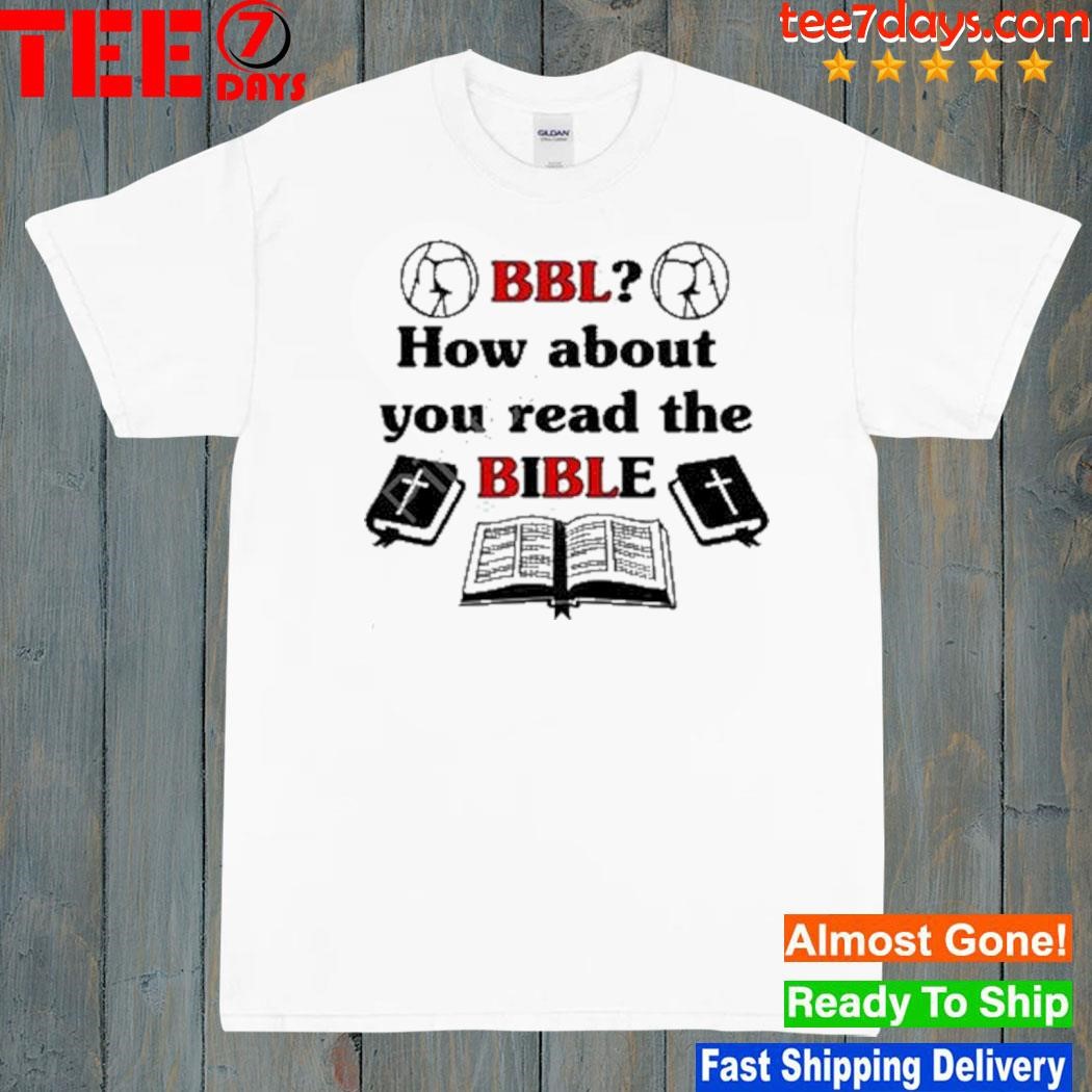 That go hard bbl how about you read the bible shirt