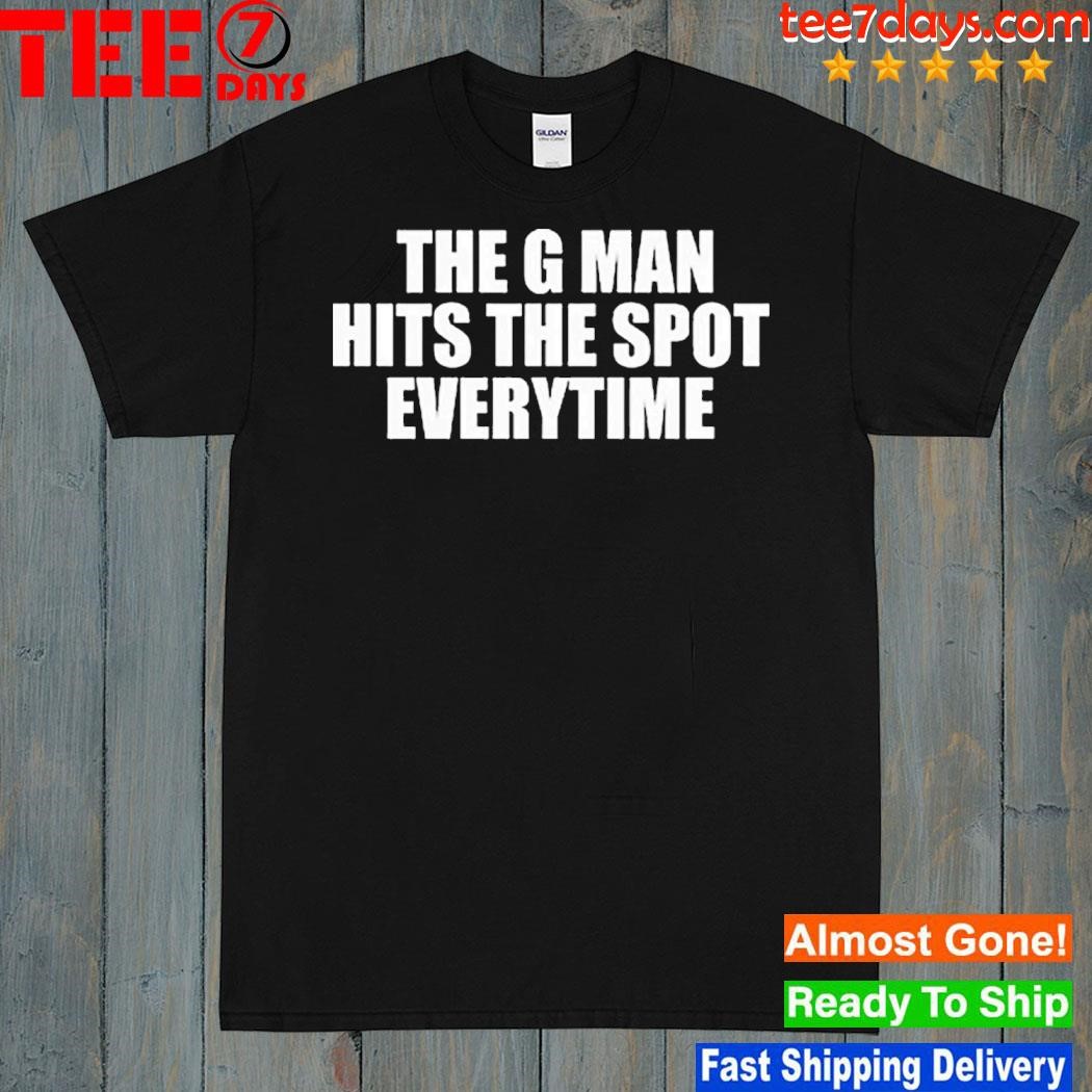 The G Man Hits The Spot Every Time T-Shirt