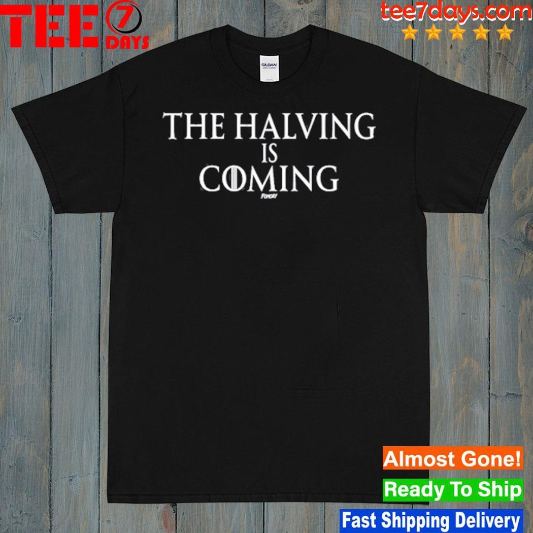 The Halving Is Coming shirt