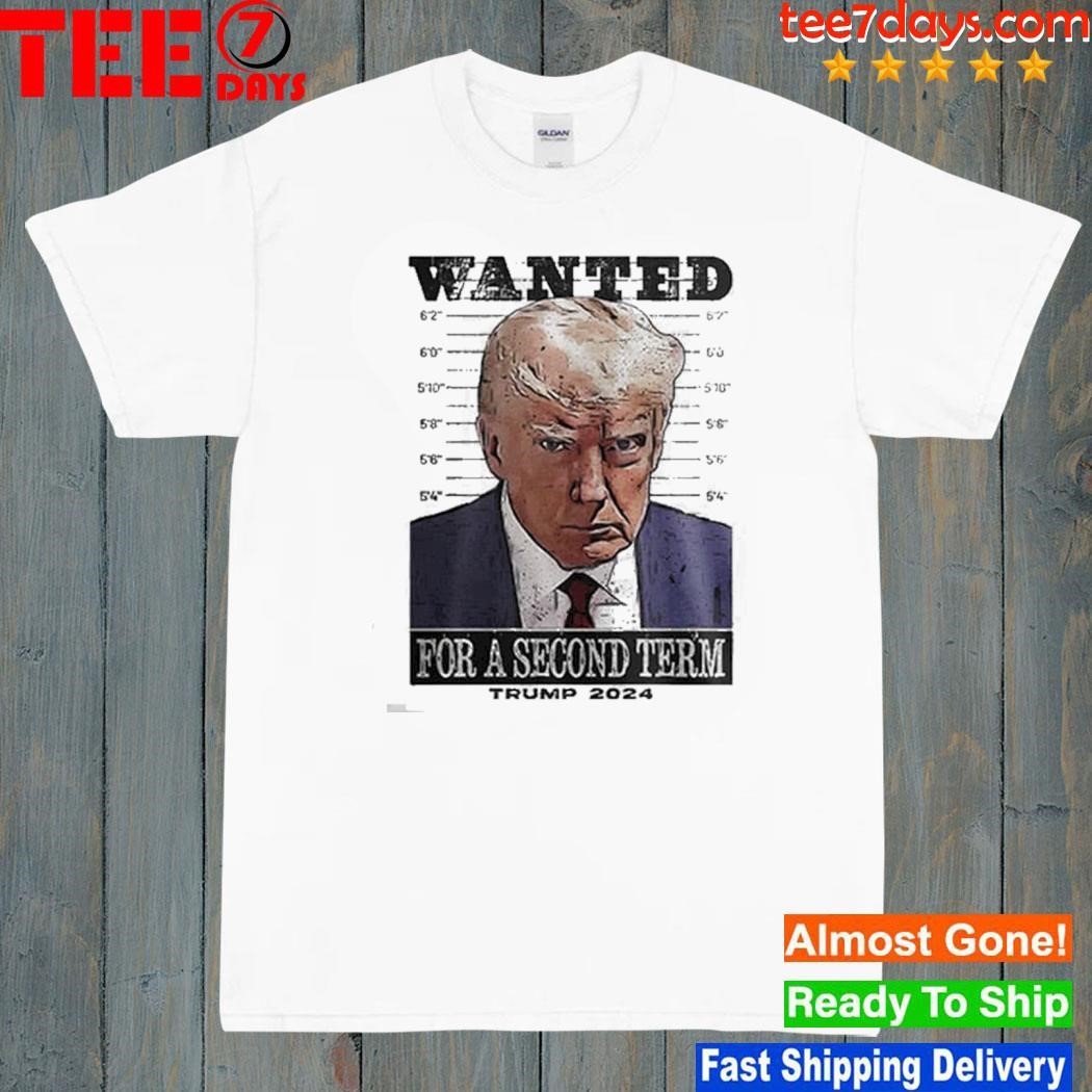 Trump 2024 wanted for a second term shirt