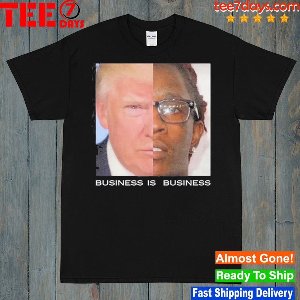 Trump Business Is Business Tee Shirt