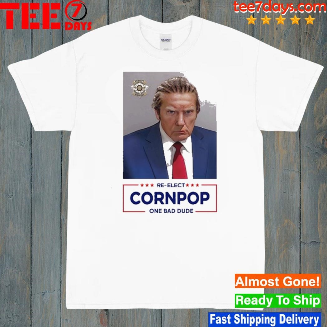 Trump shot re-elect cornpop one bad dude shirt