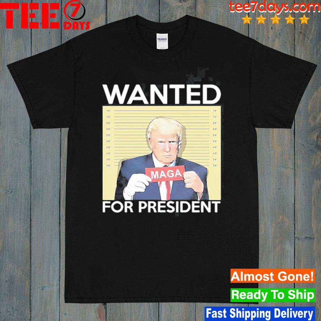 Trump wanted for president shirt