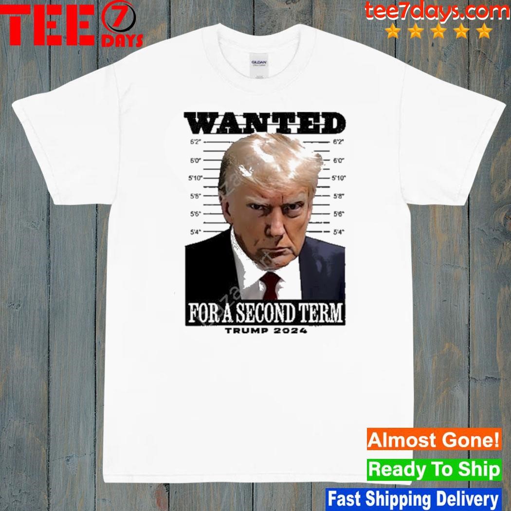 Wanted For A Second Term Trump 2024 T Shirt