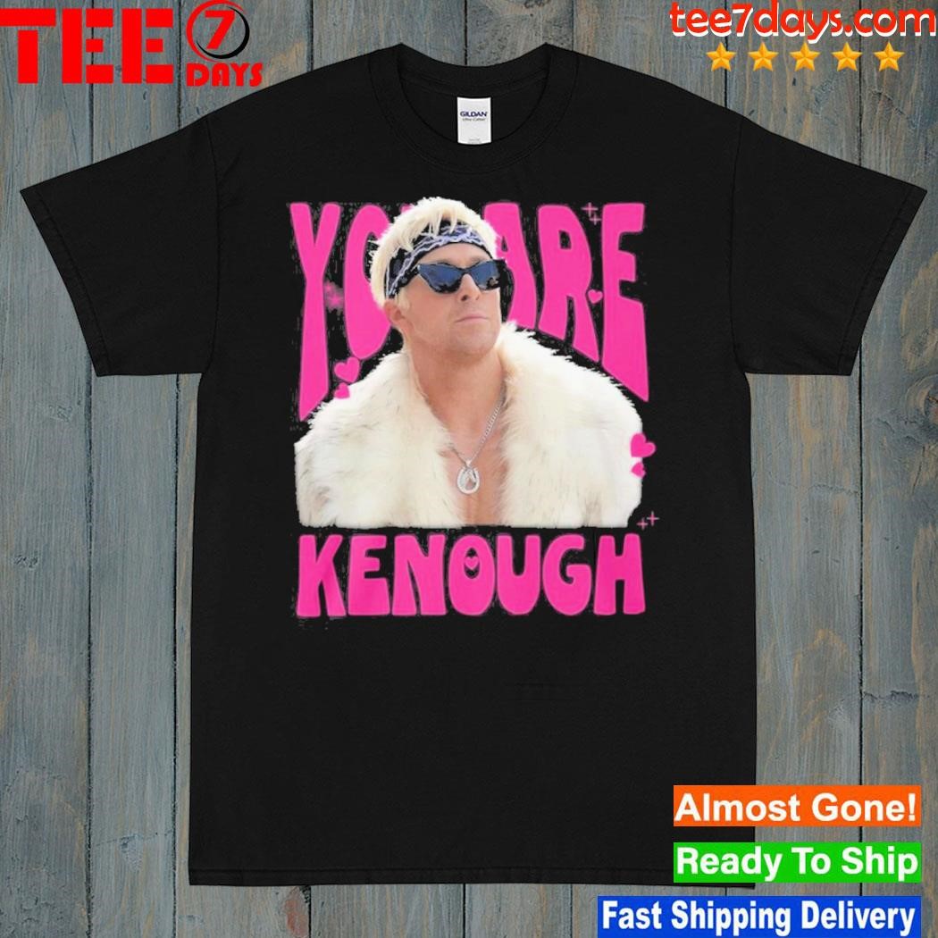 You are kenough shirt