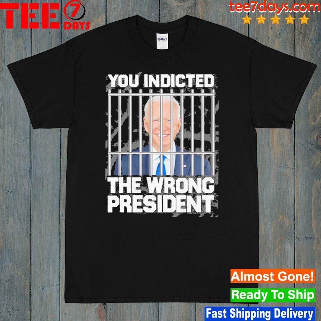 You indicted the wrong president shirt