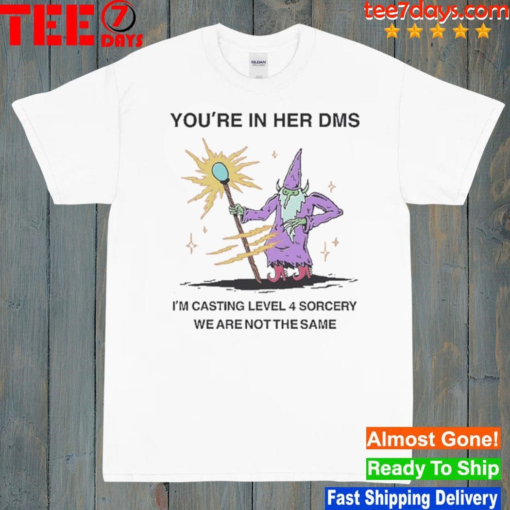 You're in her dms I'm casting level 4 sorcery we are not the same shirt