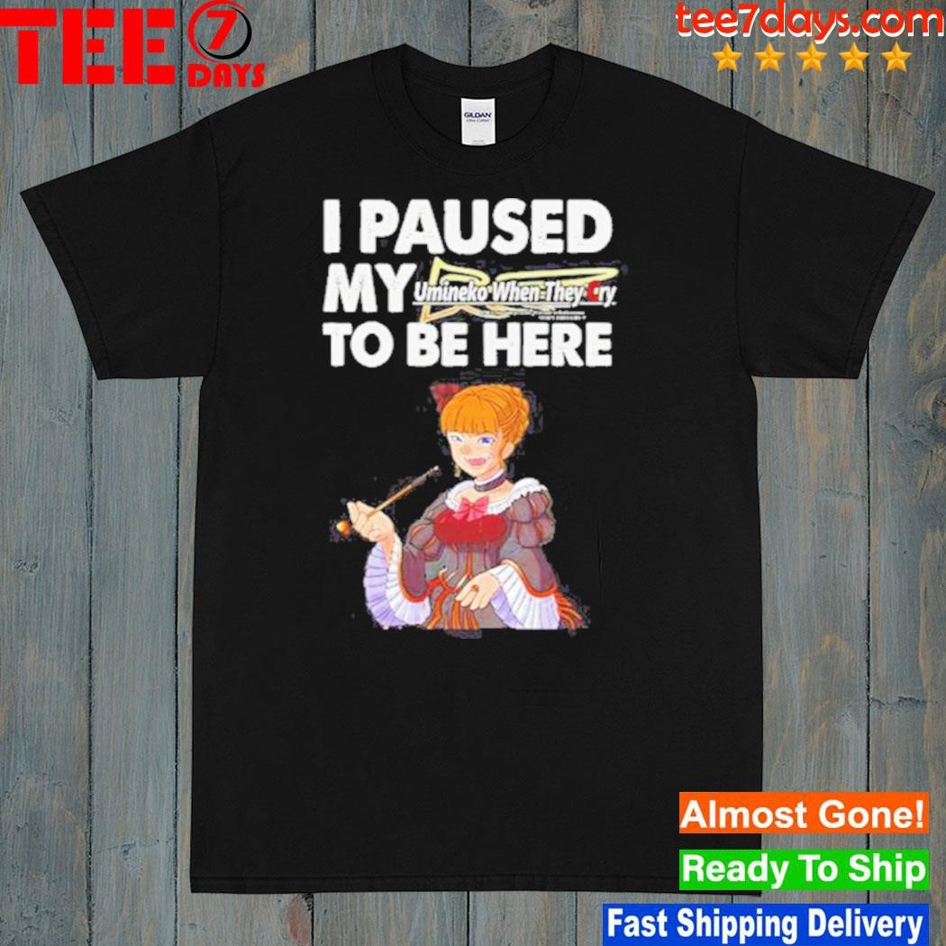 2023 I paused my umineko when they cry to be here shirt