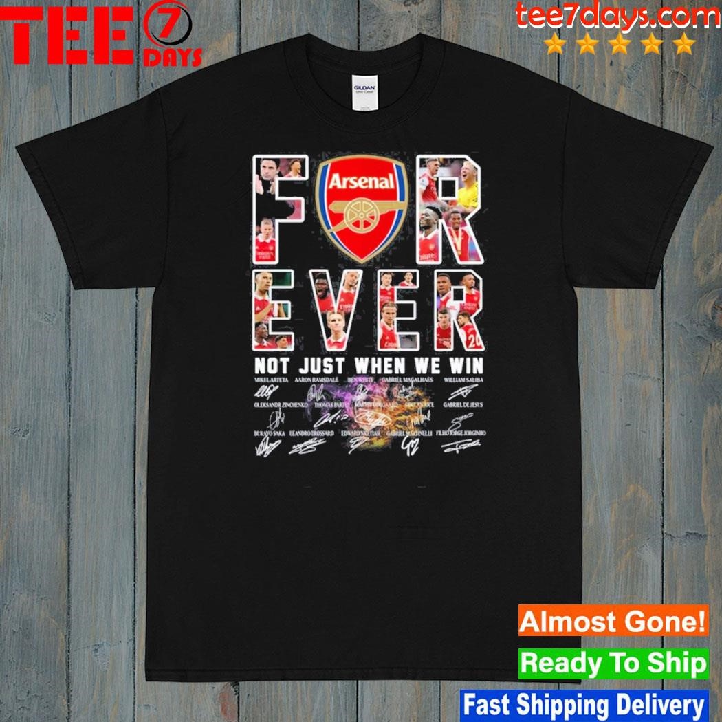 Arsenal forever not just when we win signature shirt