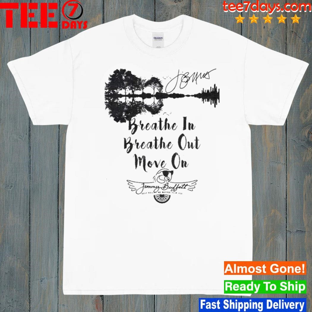 Breathe In Breathe Out Move On Jimmy Buffett Signature Guitar Shirt