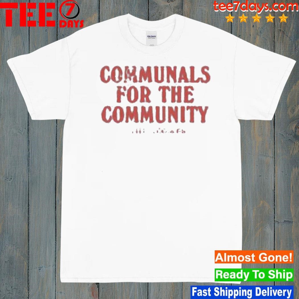 Communals for the community shirt