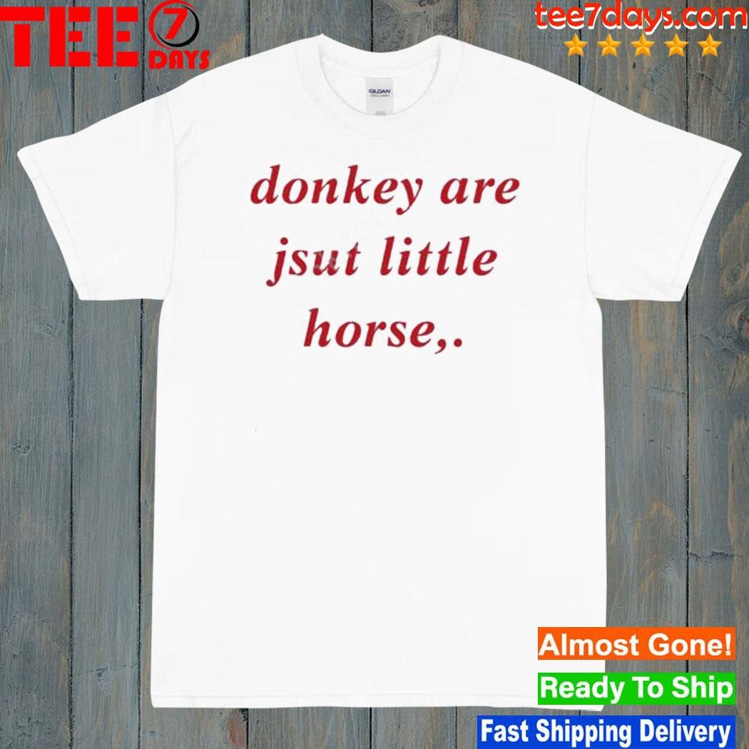 Donkey Are Jsut Little Horse T Shirt