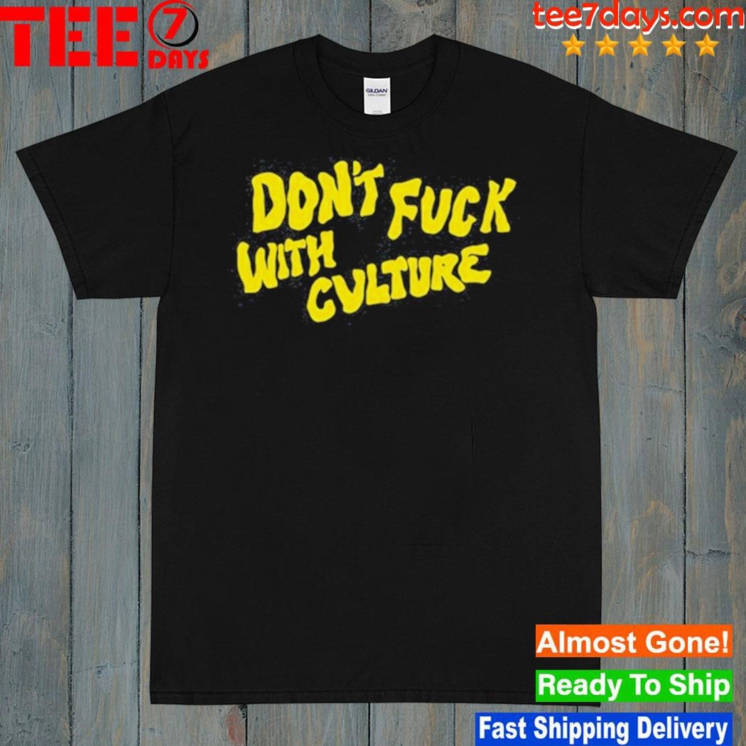 Don't Fuck With Culture Shirt