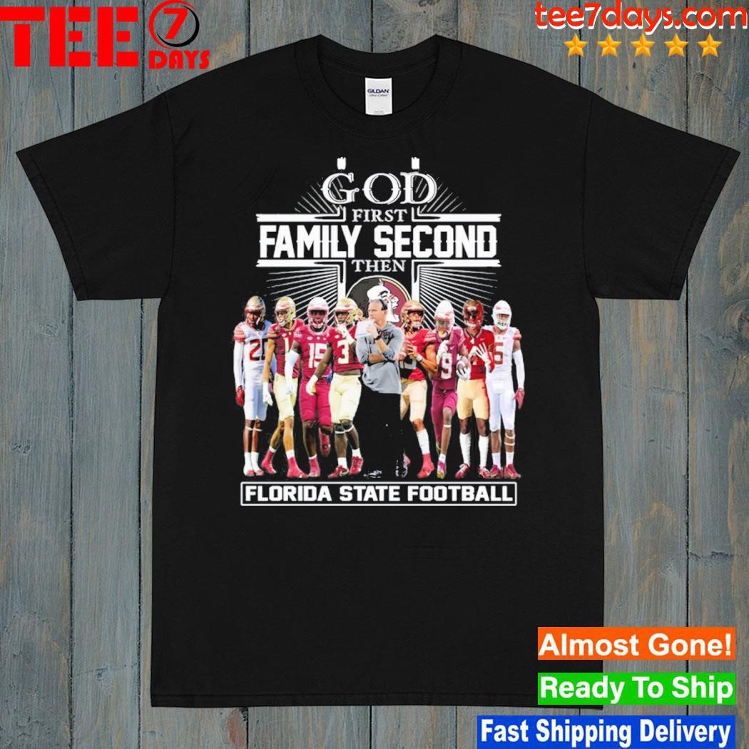 GOD First Family Second Then Florida State Football shirt