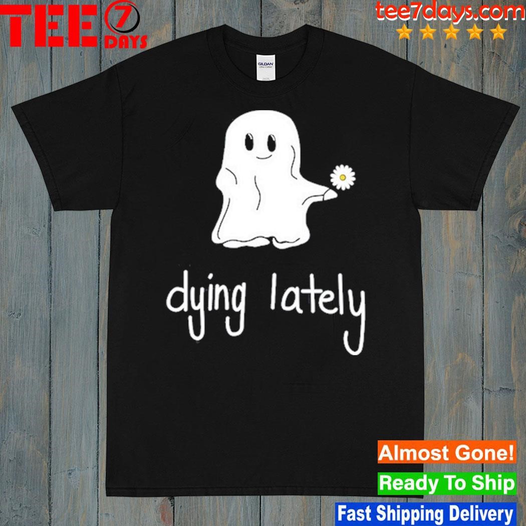 Ghost Dying Lately Shirt