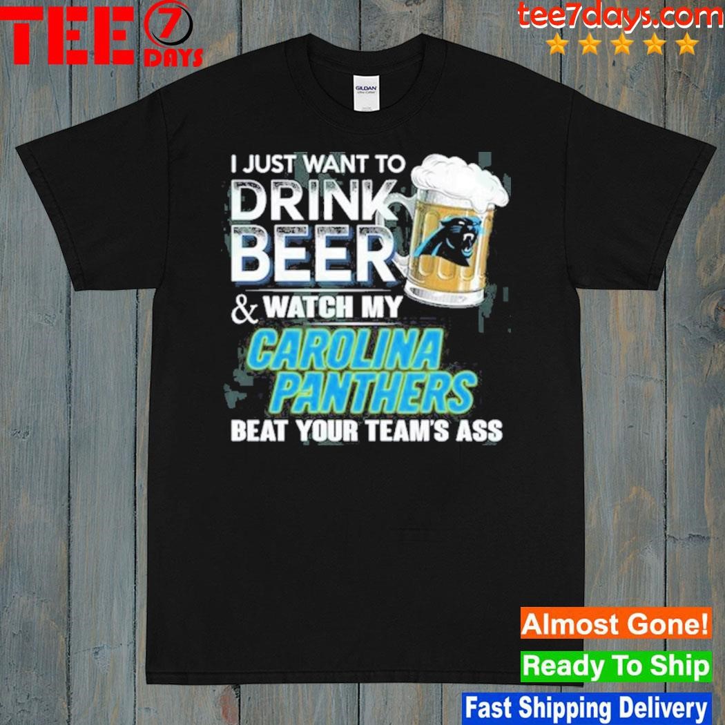 I just want to drink beer and watch my carolina panthers shirt