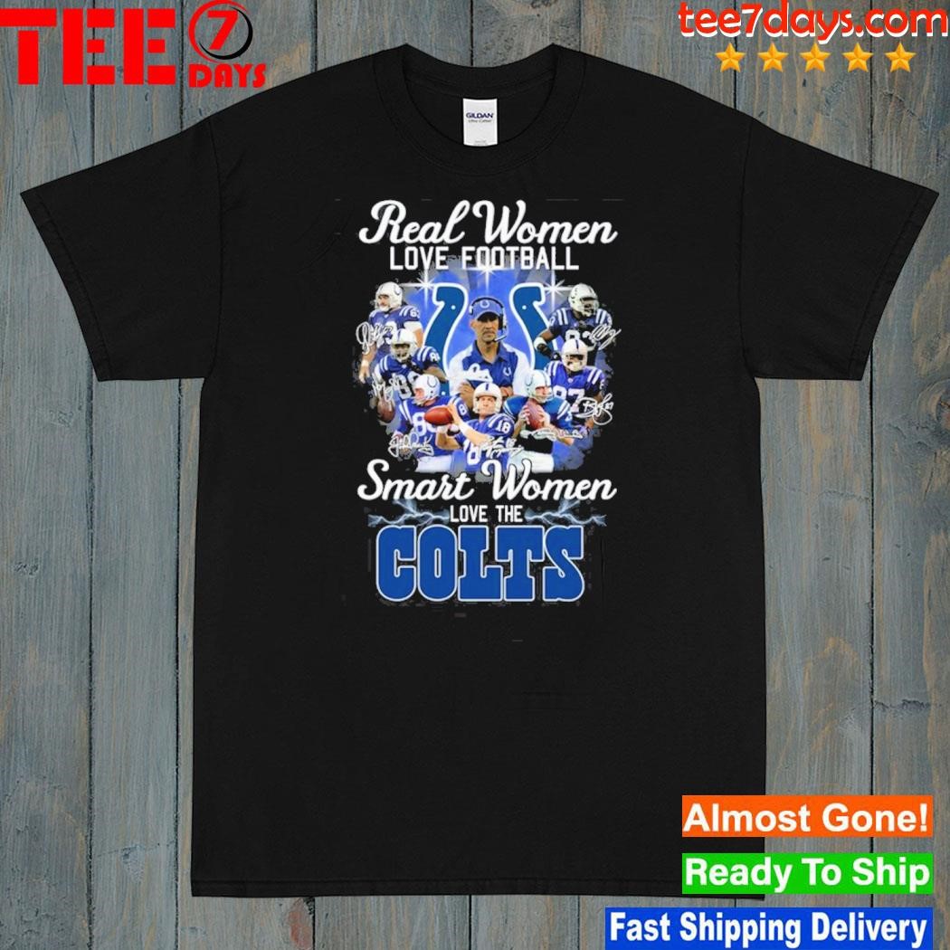 Indianapolis colts real women love Football smart women love the indianapolis colts shirt