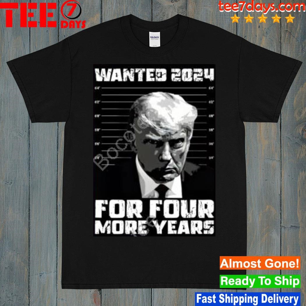 President Trump Wanted 2024 For Four More Years Shirt