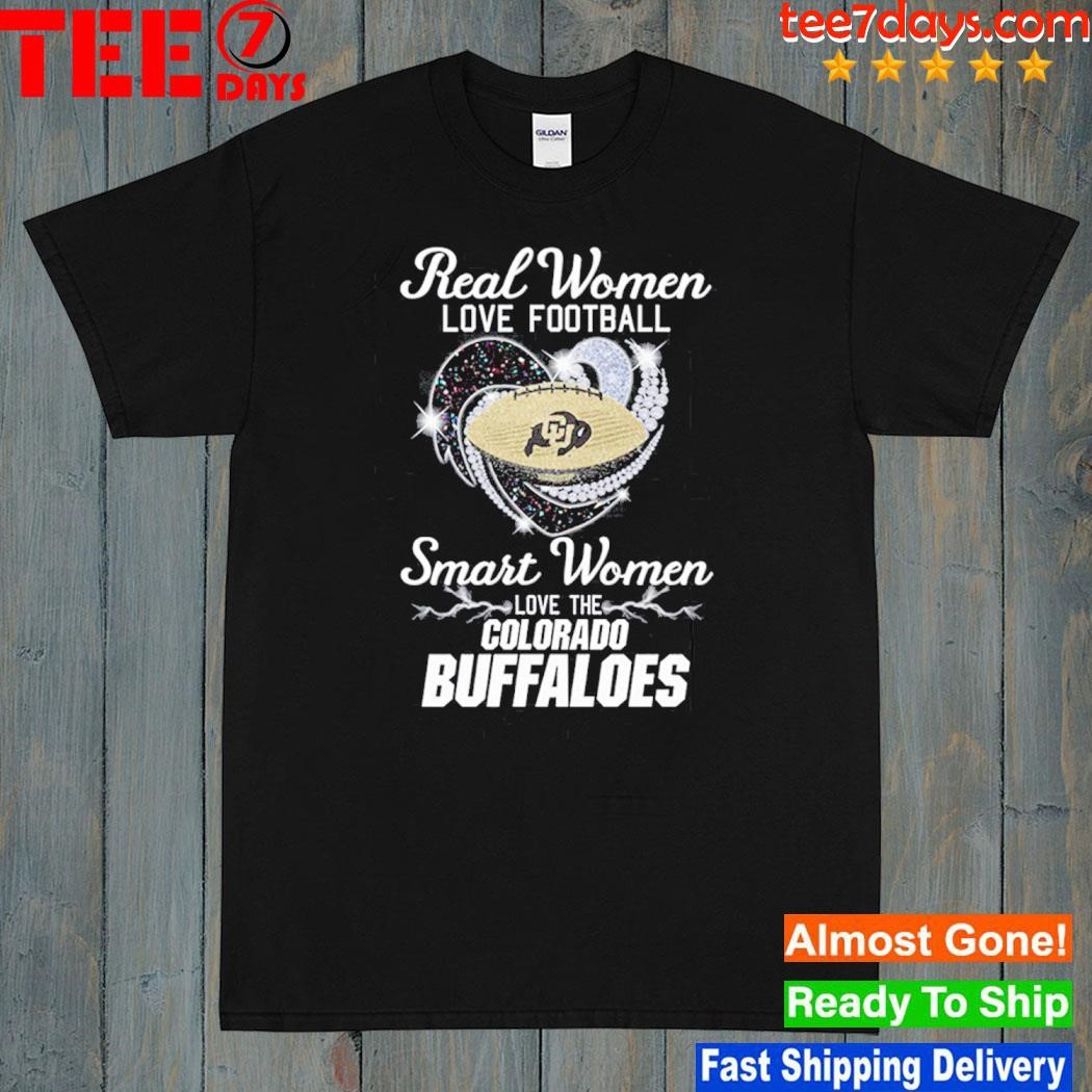 Real women love Football smart women love the Colorado buffaloes shirt
