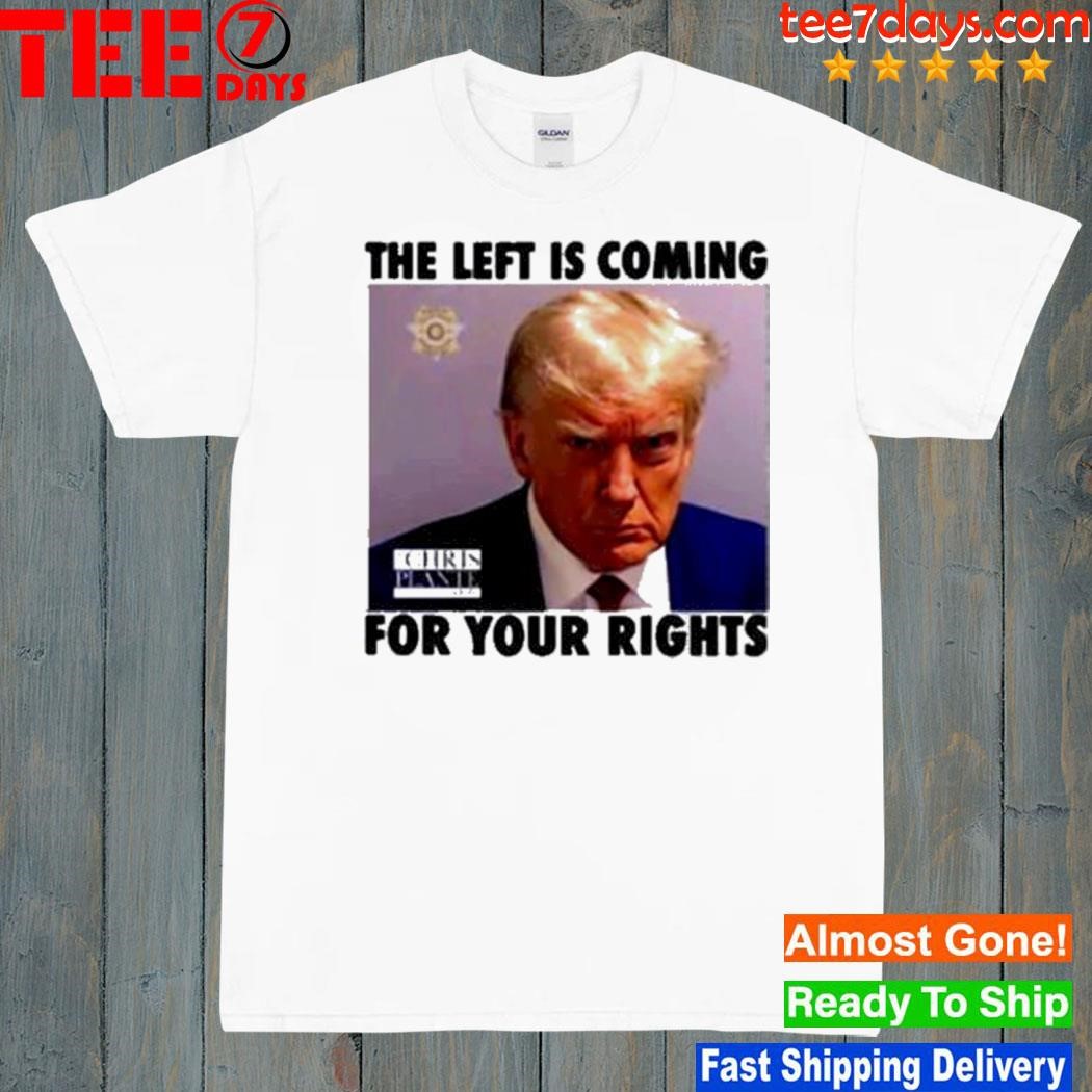 Trump the left is coming for your rights shirt