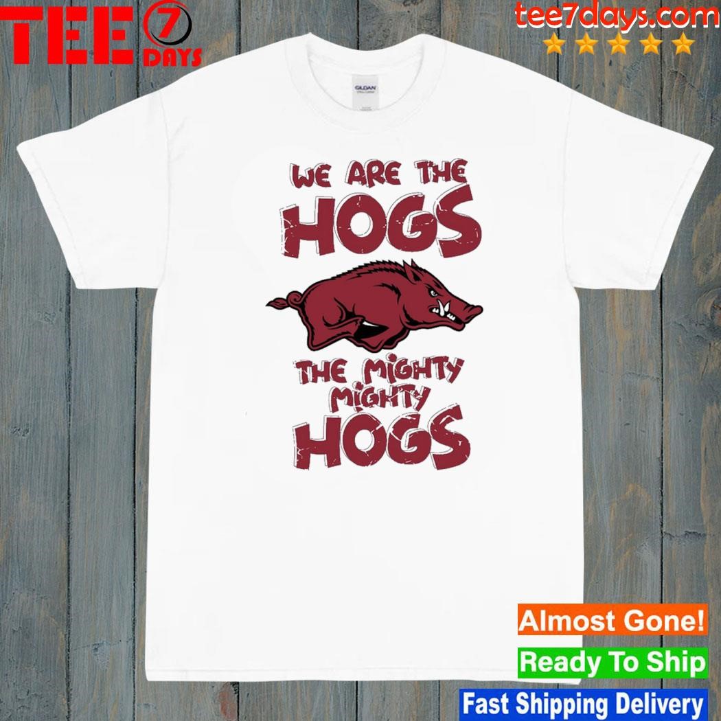 We are the hogs the mighty mighty hogs shirt