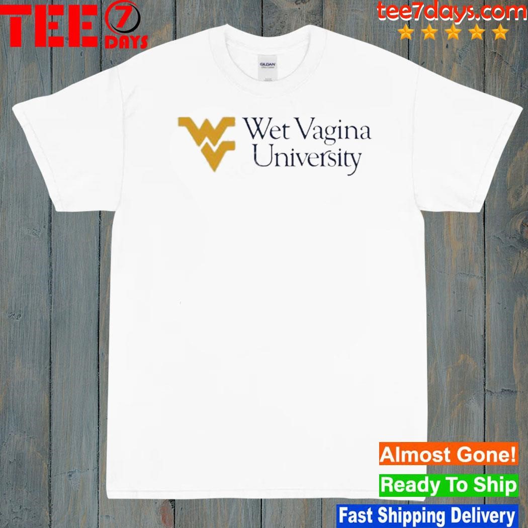 Wet vagina university shirt