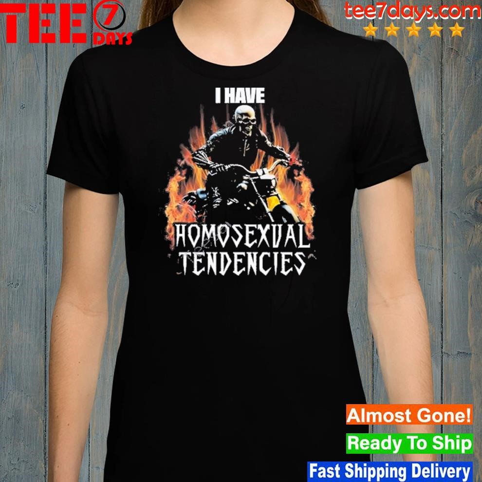 Skeleton Drive Motorcycle I Have Homosexual Tendencies shirt