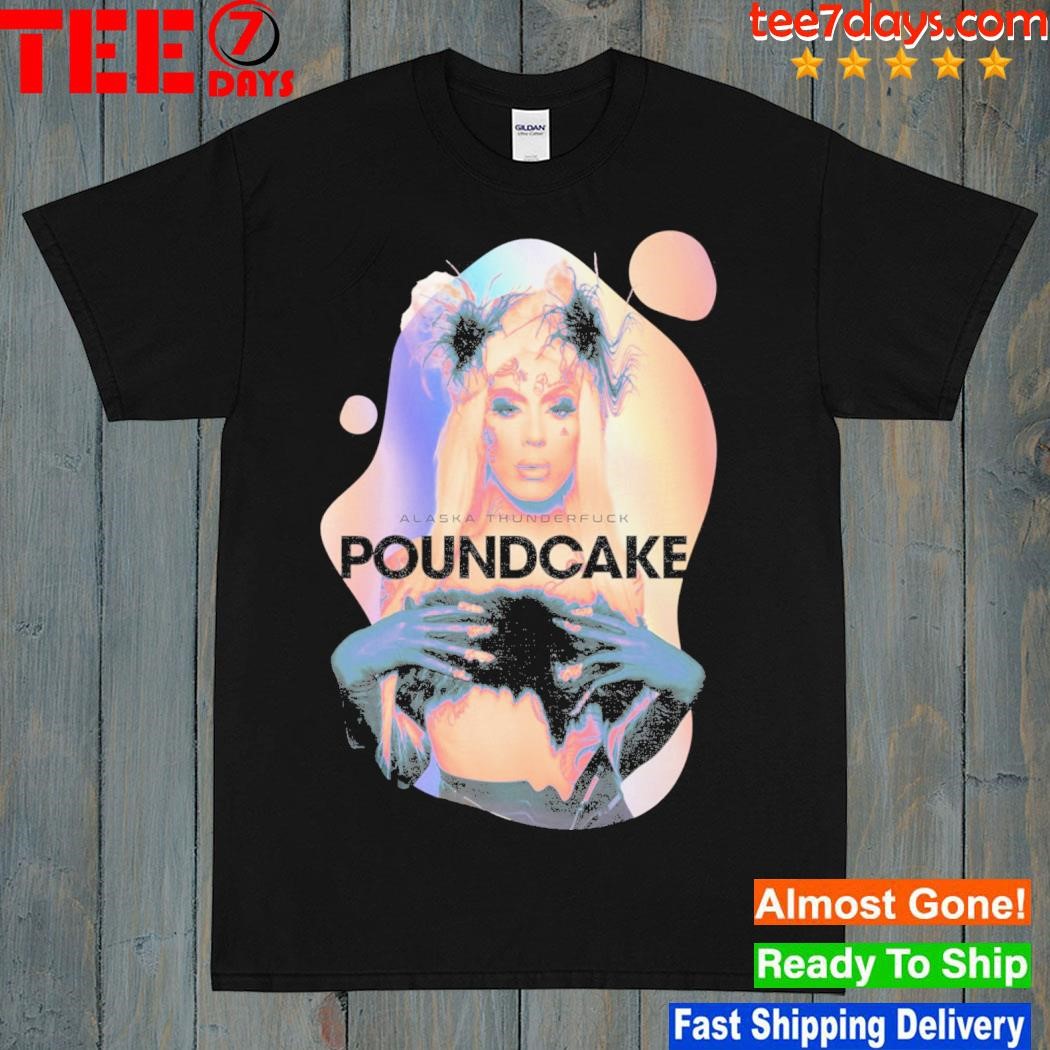 Alaska Thunderfuck Poundcake Shirt