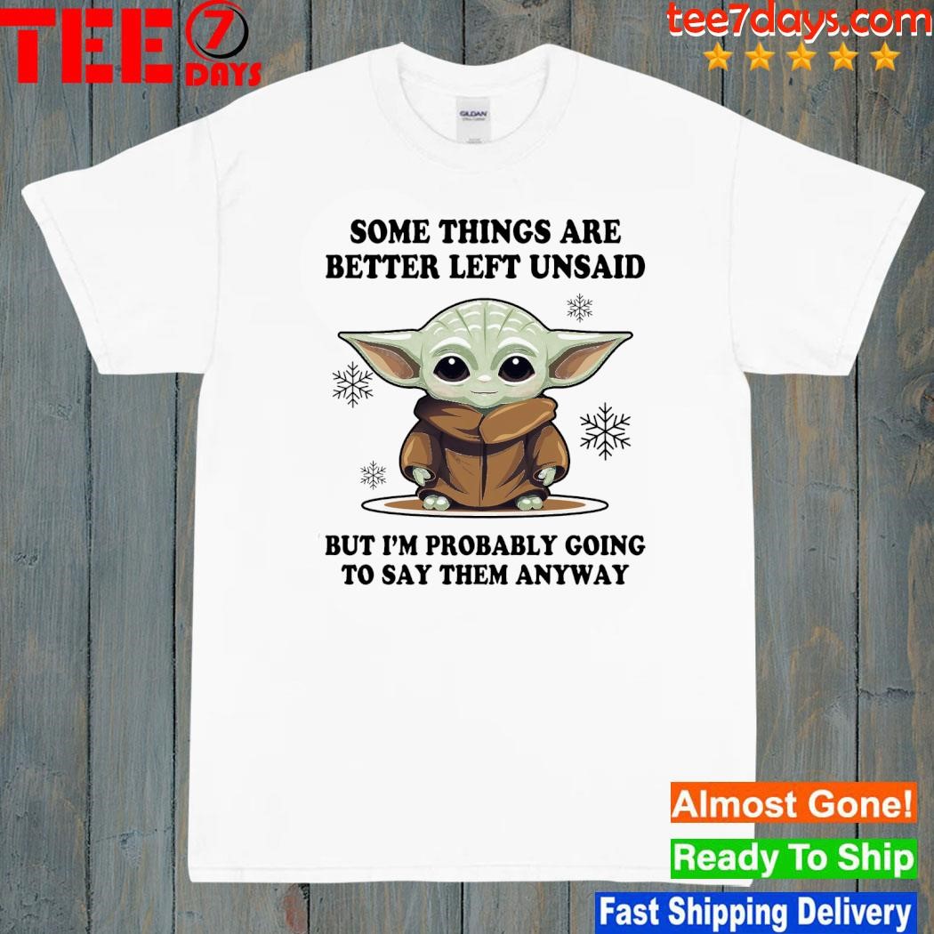 Baby Yoda some things are better left unsaid but I'm probably going to say them anyway merry christmas shirt
