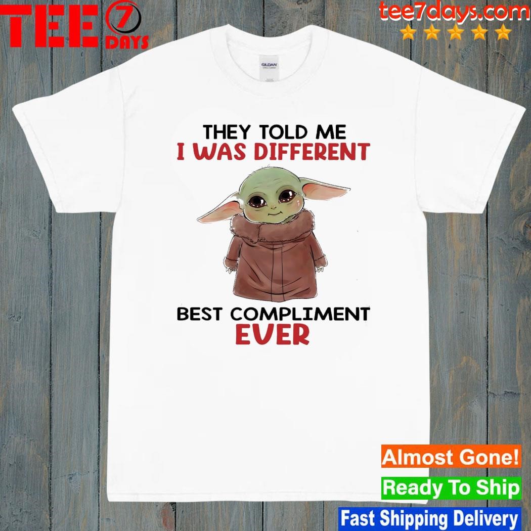 Baby Yoda they told me I was different best compliment ever shirt