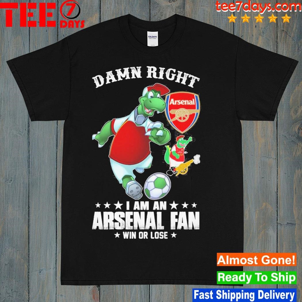 Damn right I am a Arsenal F.C. fan win or lose mascot logo shirt