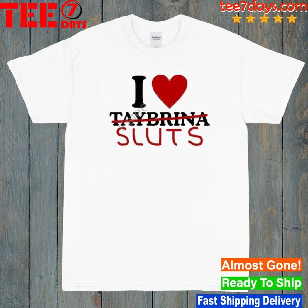 Folkloresfairy I Love Taybrina Sluts Shirt