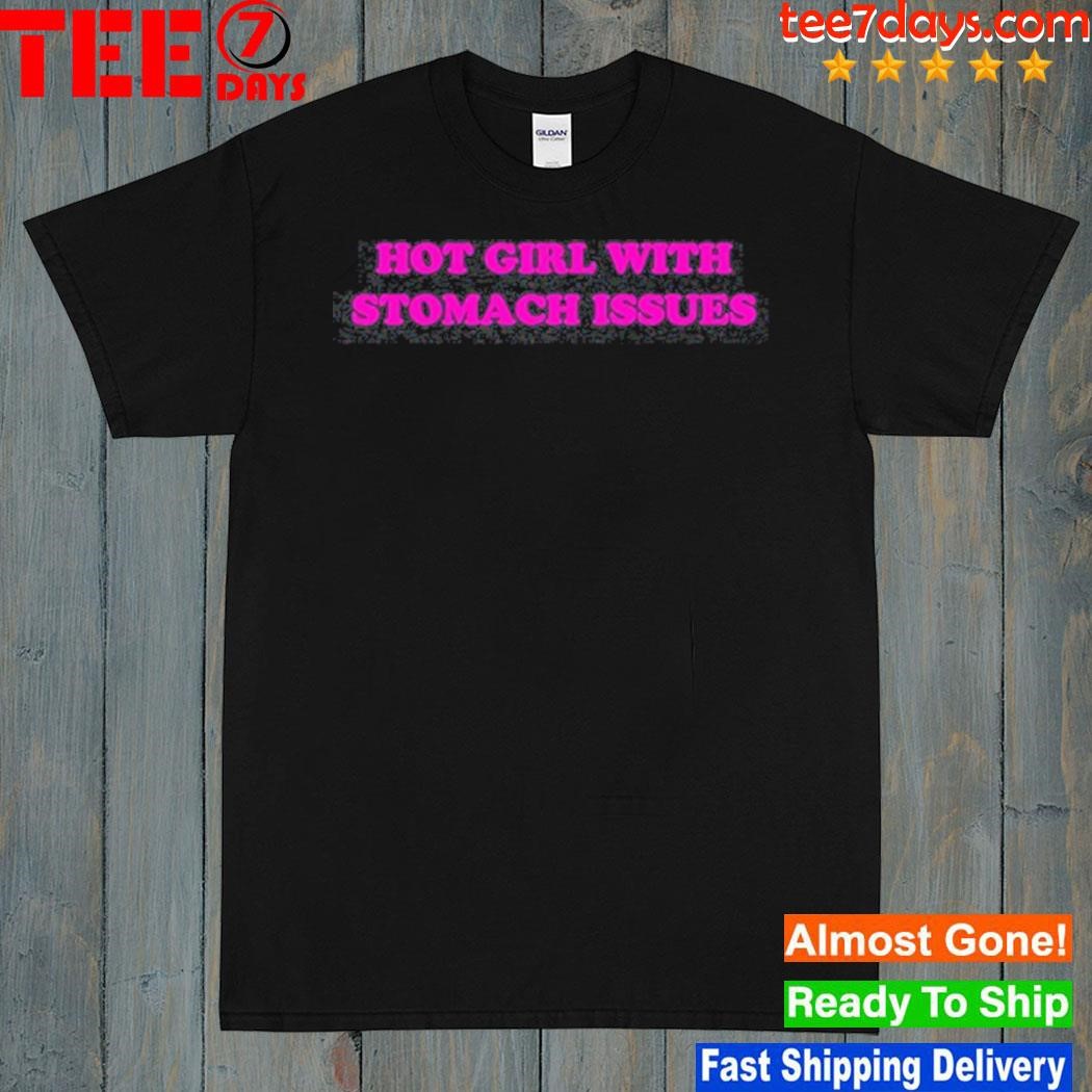 Hot Girl With Stomach Issues shirt