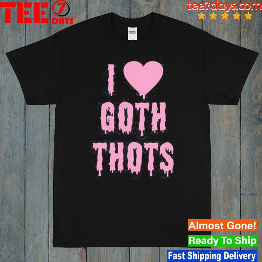 I Love Goth Thots Tee Shirt-