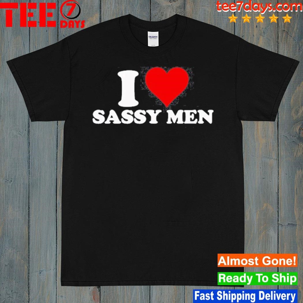 I Love Sassy Men Shirt