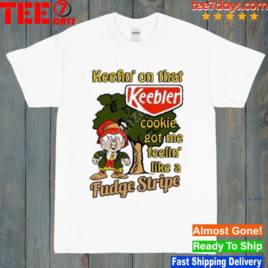 Keefin’ On That Keebler Cookie Got Me Feelin’ Like A Fudge Stripe Shirt
