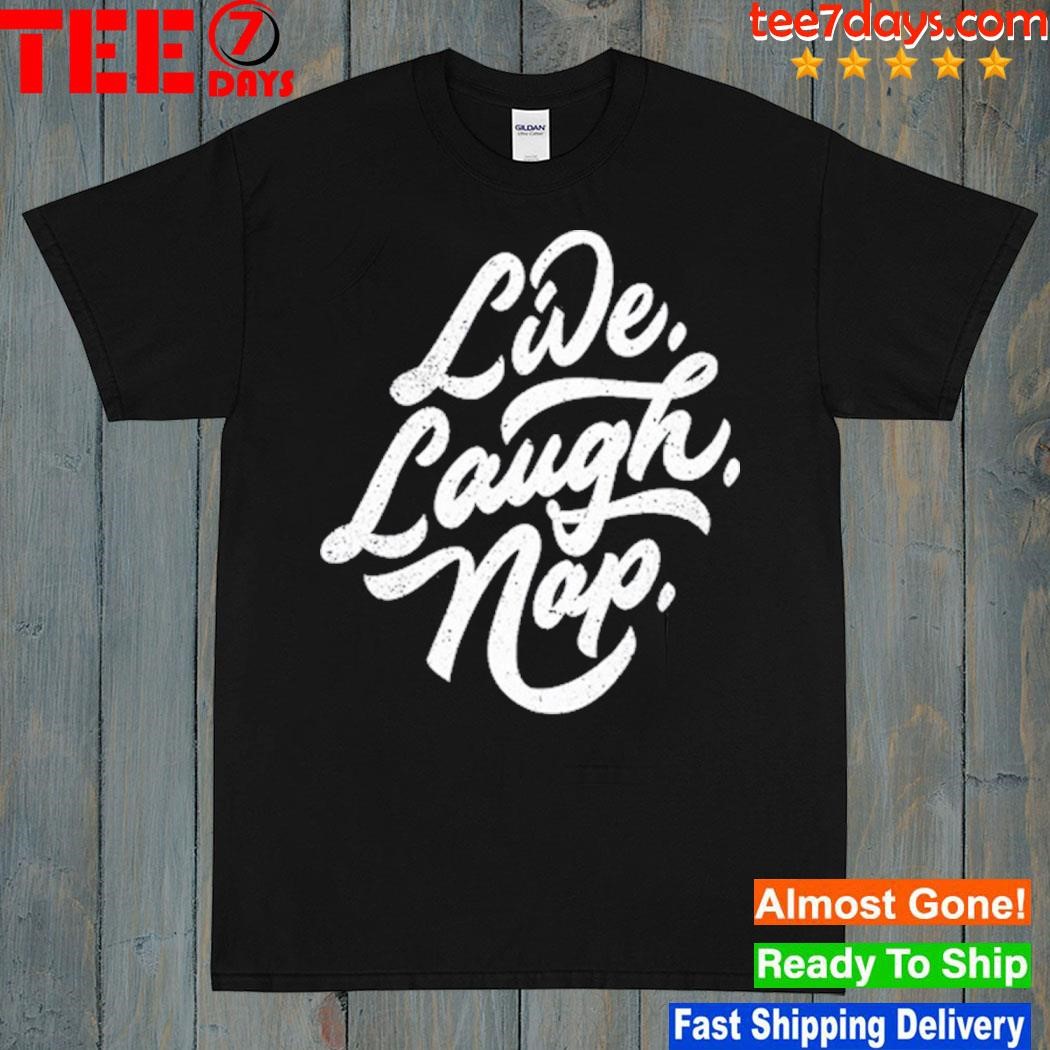 Live Laugh Nap T Shirt