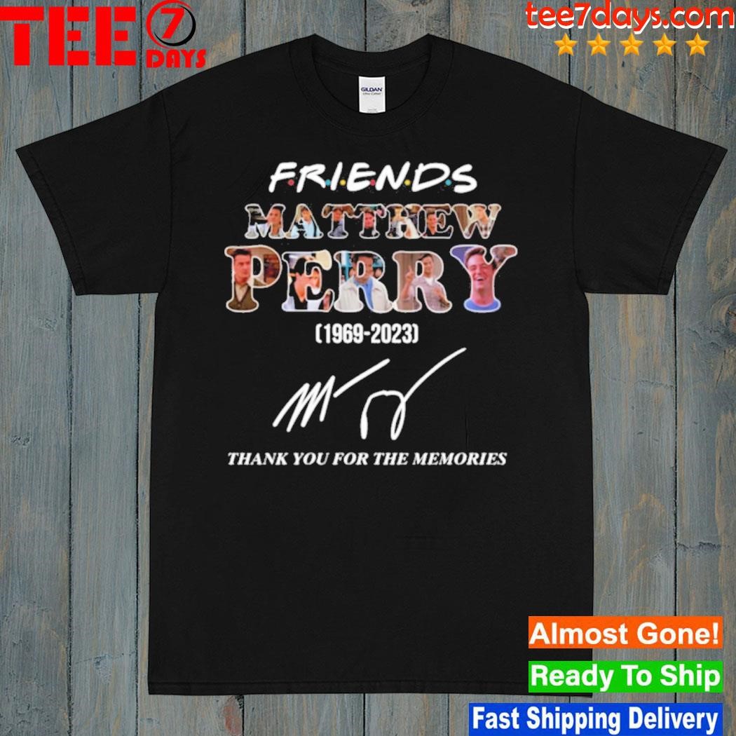 Matthew Perry Friends 1969 2023 Thank You For The Memories Friends Signature T-Shirt