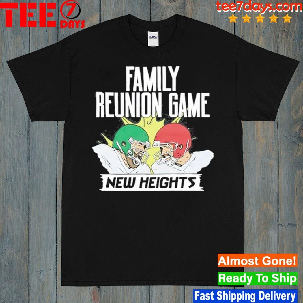 New Heights Family Reunion Game shirt