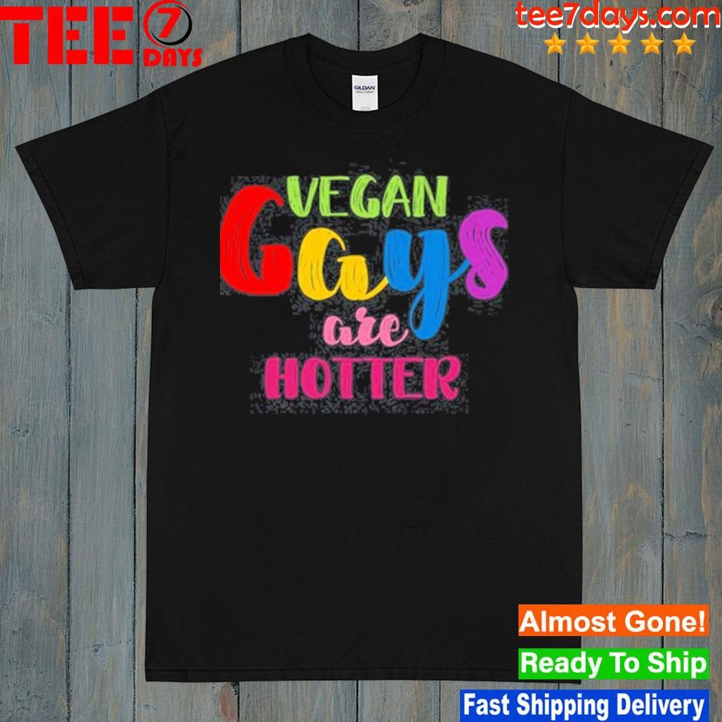 Nonoisedotcom Vegan Gays Are Hotter shirt