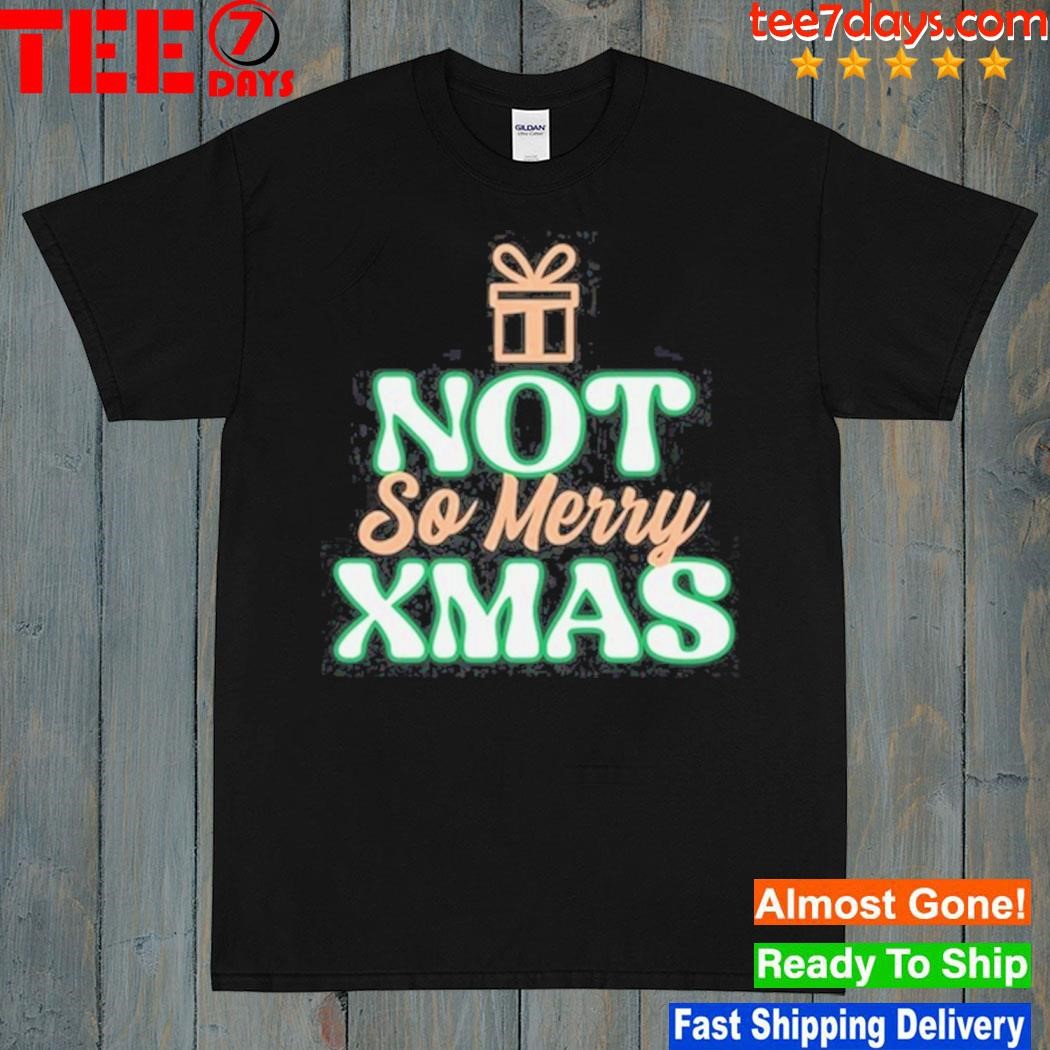 Not So Merry Christmas Shirt