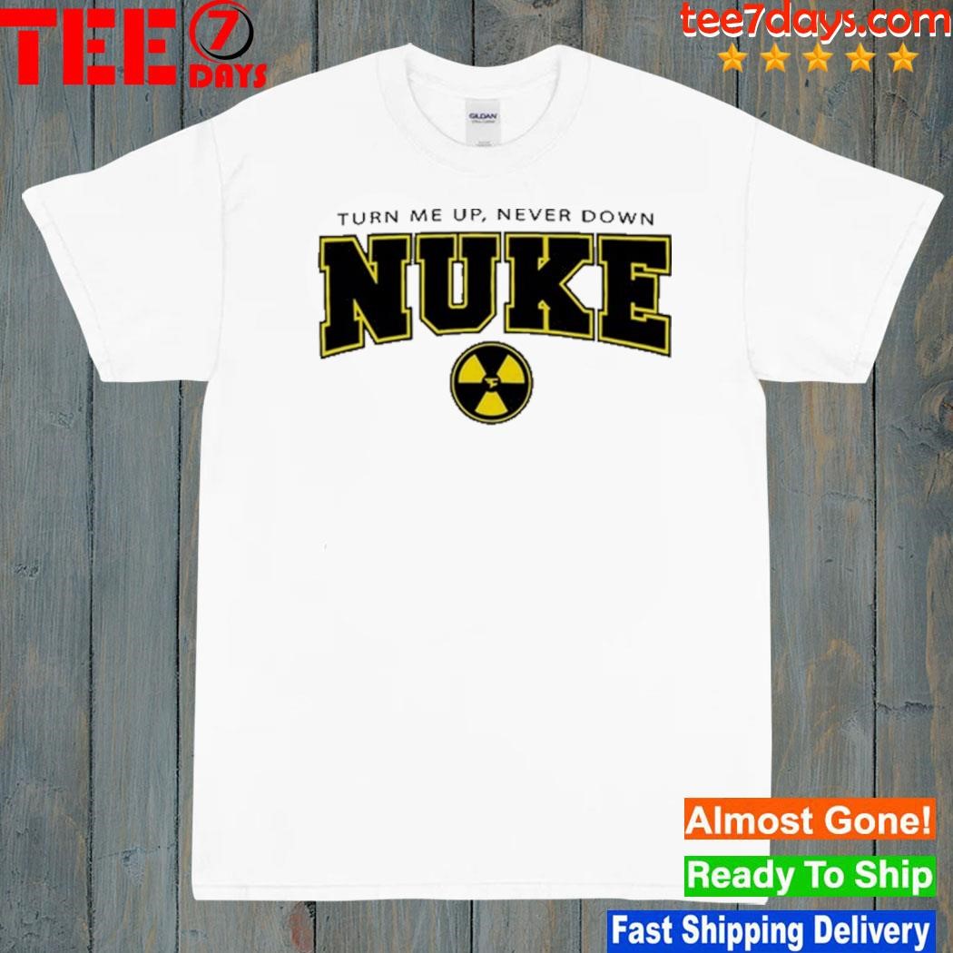 Nuke Squad Turn Me Up Shirt