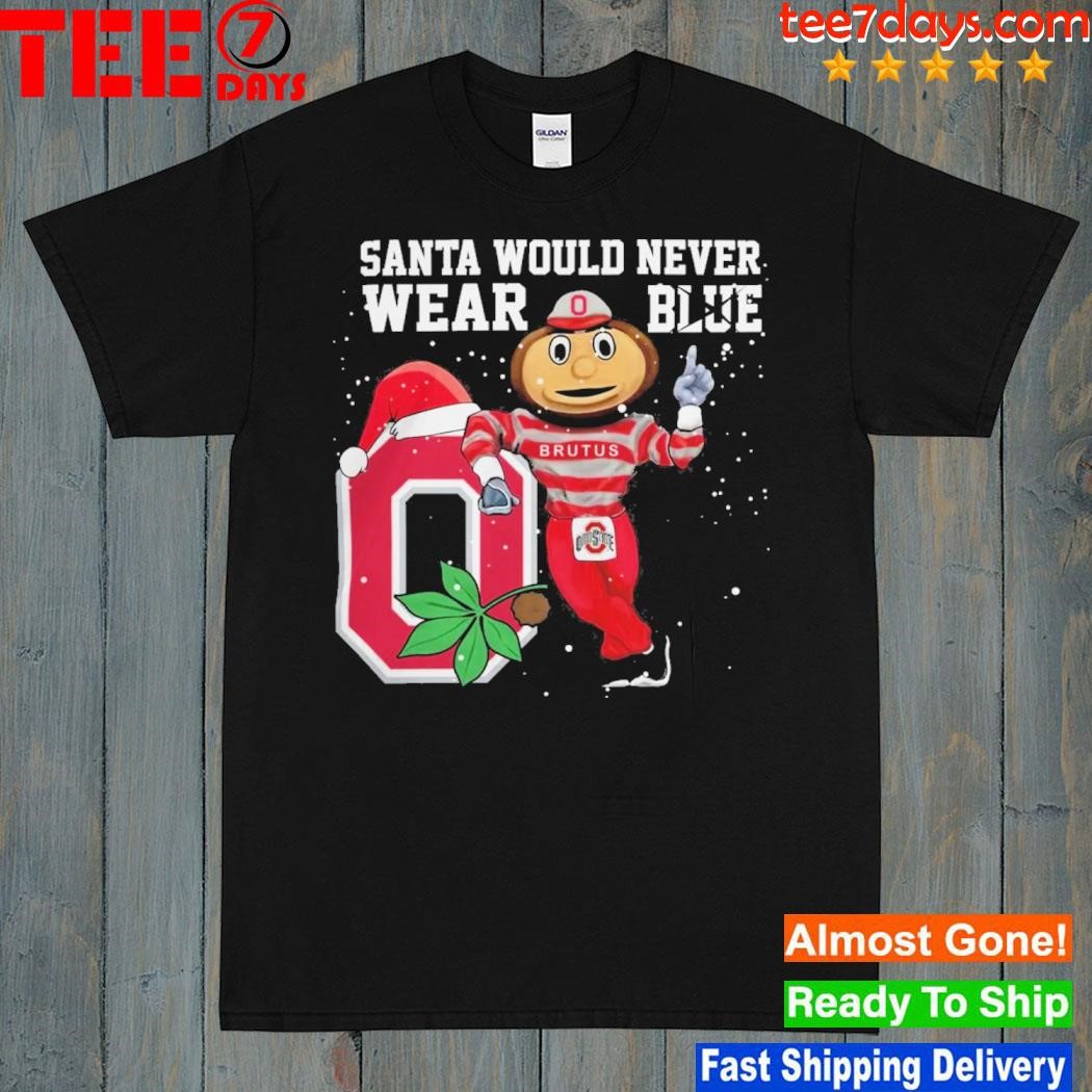 Ohio State Buckeyes Santa Would Never Wear Blue Christmas Shirt