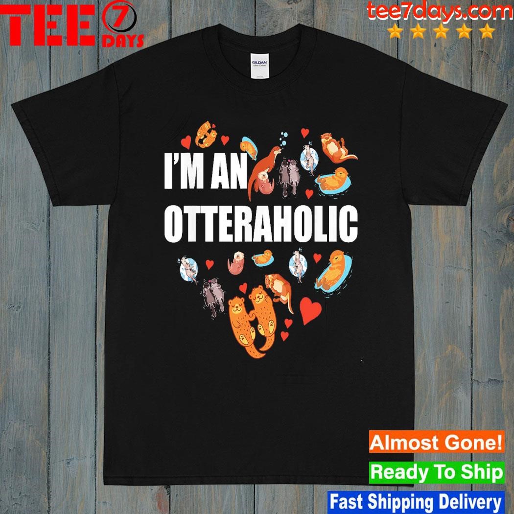 Otters I'm an otteraholic heart shirt
