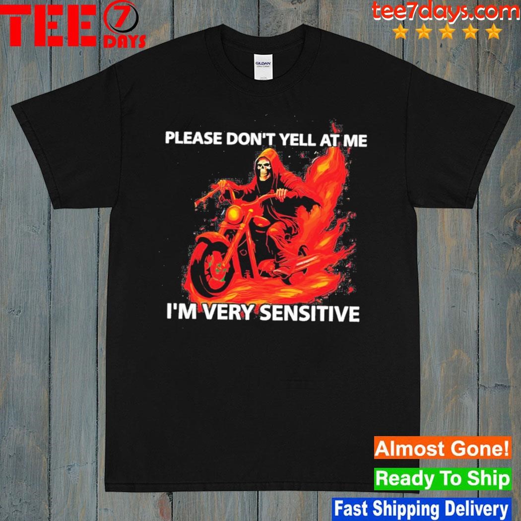 Please Don’t Yell At Me I’m Very Sensitive Shirt
