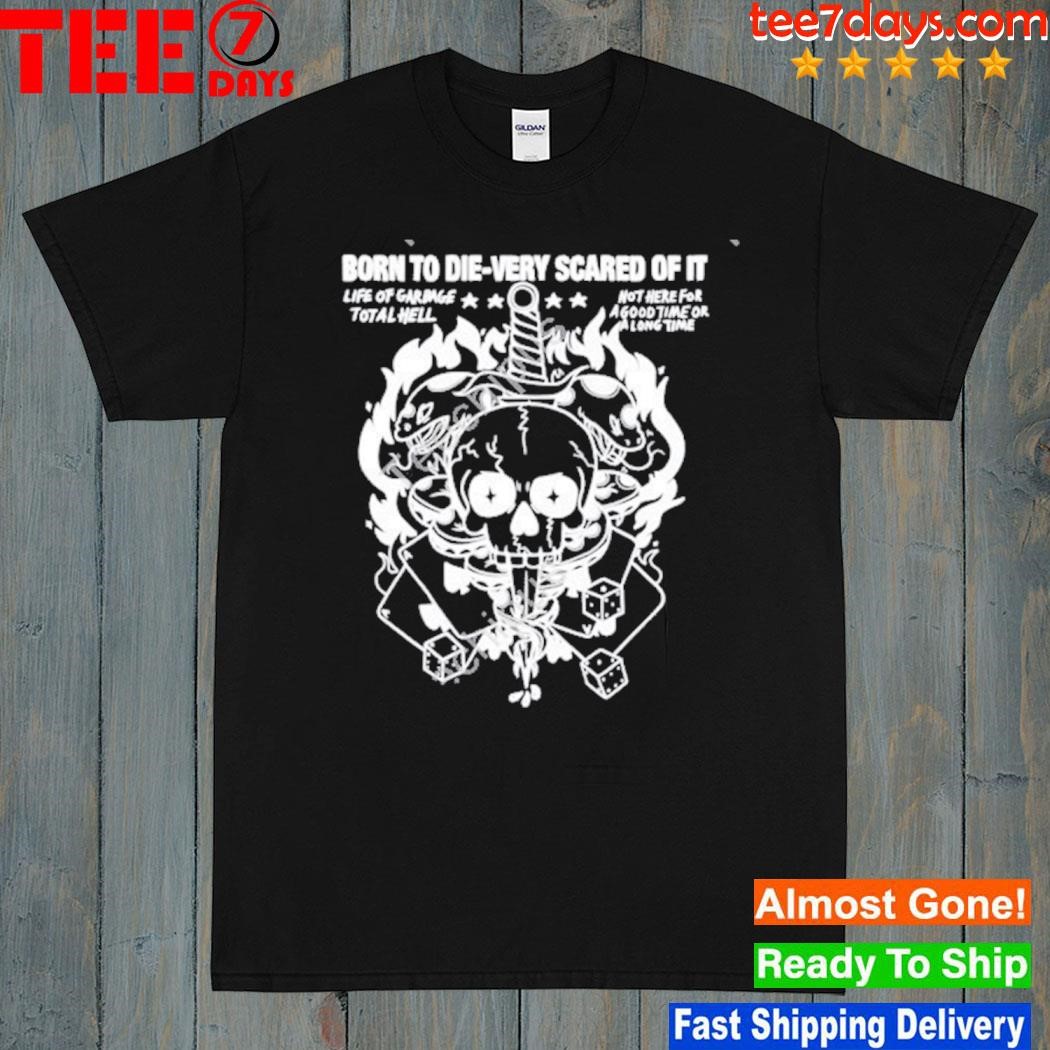 Rory Blank Born To Die-Very Scared Of It Life Of Garbage Total Hell Not Here For A Good Time Or A Long Time shirt
