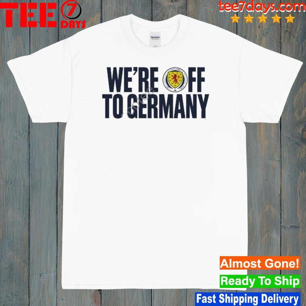 Scotland National Team We’re Off To Germany Shirt