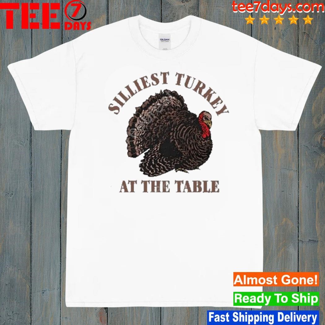 Silliest Turkey At The Table shirt