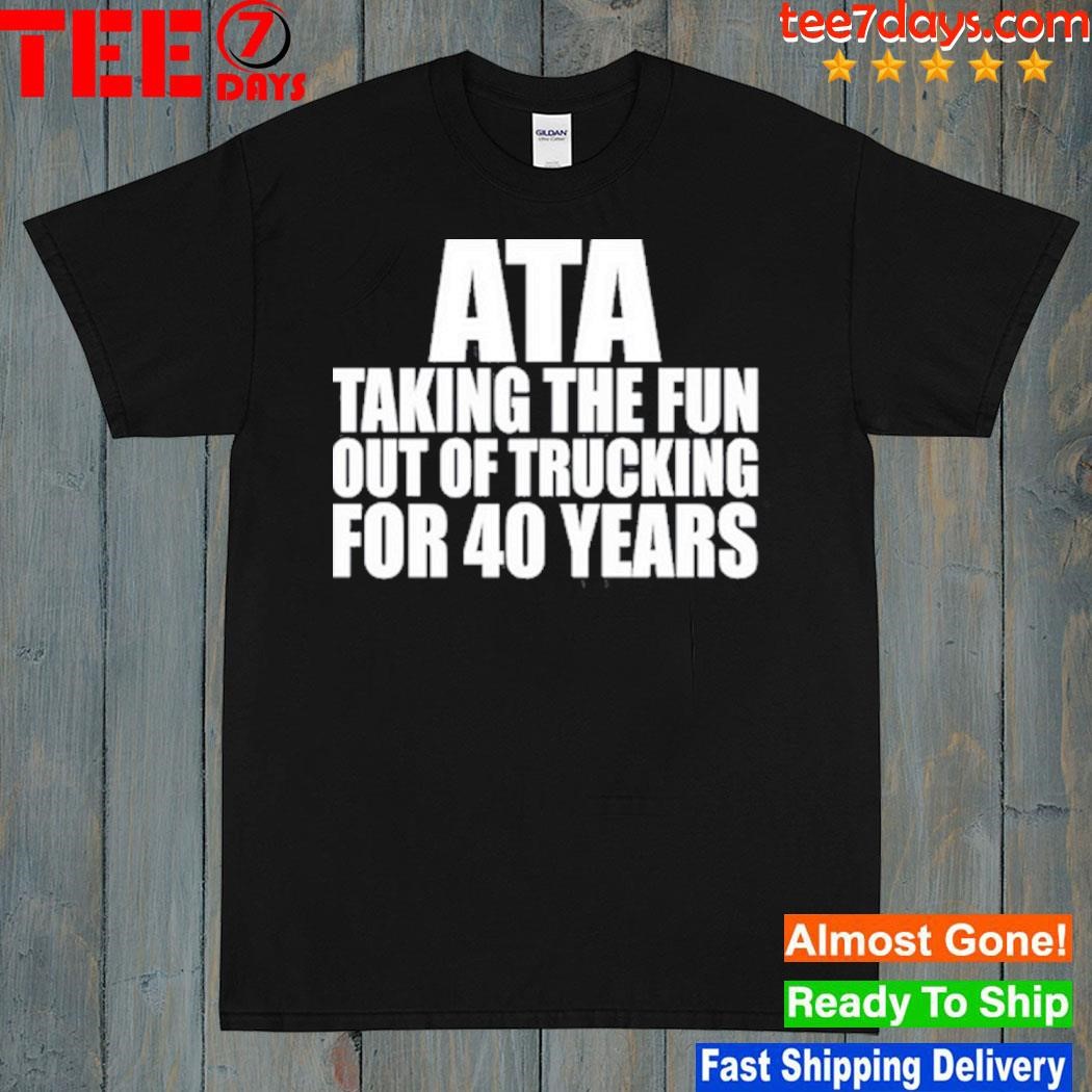 Smart trucking ata taking the fun out of trucking for 40 years shirt