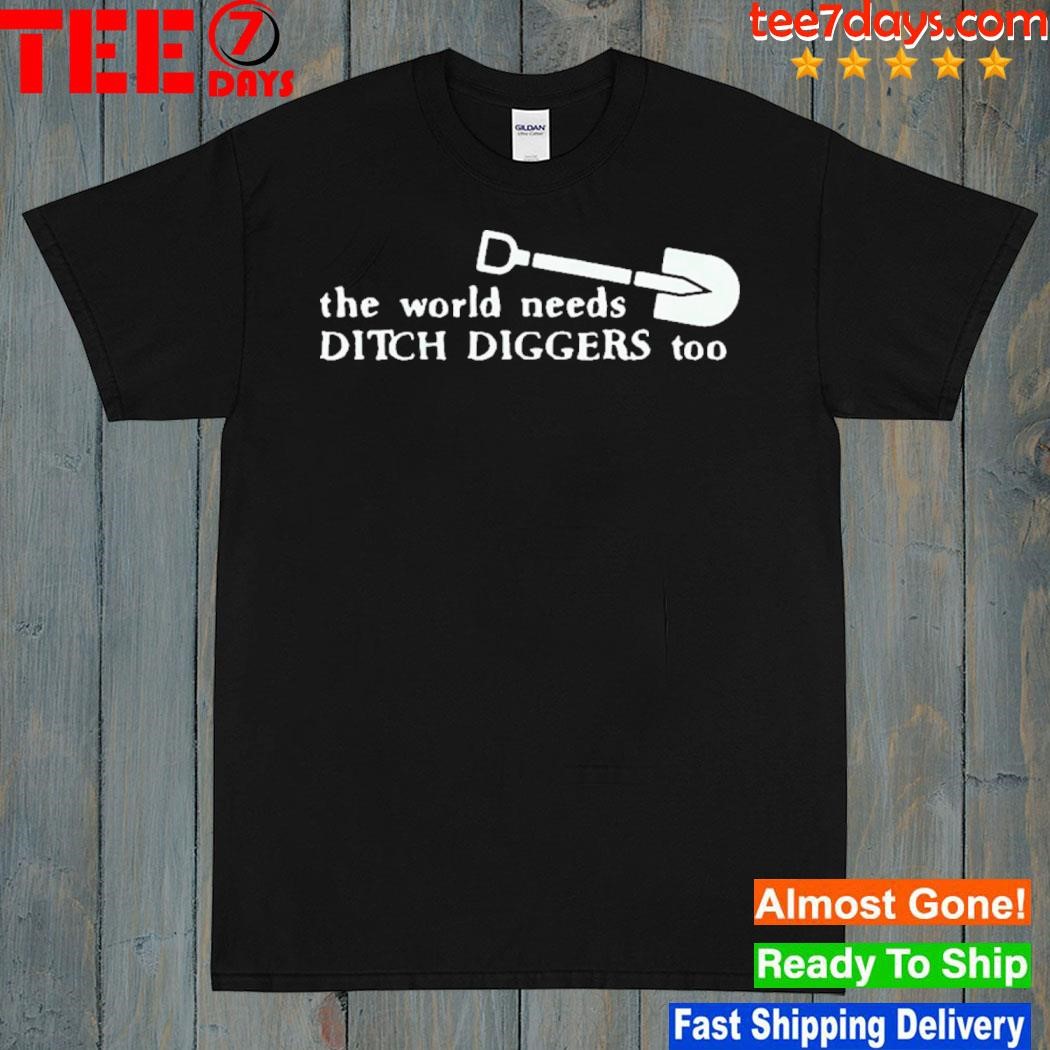 Super 70S Sports The World Needs Ditch Diggers Too Shirt
